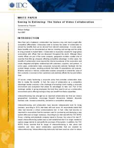 WHITE P APER Seeing Is Believing: The Value of Video Collaboration Sponsored by: Polycom William Stofega April 2007