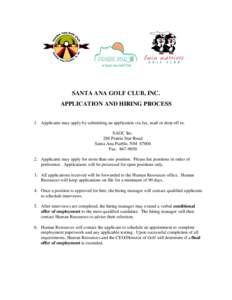 SANTA ANA GOLF CLUB, INC. APPLICATION AND HIRING PROCESS 1. Applicants may apply by submitting an application via fax, mail or drop off to: SAGC Inc. 288 Prairie Star Road Santa Ana Pueblo, NM 87004
