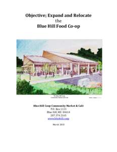 Objective; Expand and Relocate the Blue Hill Food Co-op Blue Hill Coop Community Market & Café P.O. Box 1133