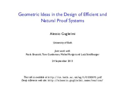 Geometric Ideas in the Design of Ef cient and Natural Proof Systems Alessio Guglielmi University of Bath  Joint work with