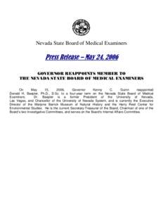 Nevada State Board of Medical Examiners  Press Release – May 24, 2006 GOVERNOR REAPPOINTS MEMBER TO THE NEVADA STATE BOARD OF MEDICAL EXAMINERS On