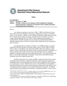 Ruling FIN-2008-R012 Issued: December 11, 2008 Subject: Whether a Money Services Business Must Establish and Maintain Separate Deposit Accounts for its Separate Check Cashing and Money Transmission Lines of Business