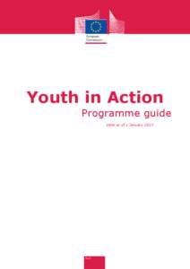 Youth in Action Programme guide Valid as of 1 January 2013 TABLE OF CONTENTS INTRODUCTION..............................................................................................................................1