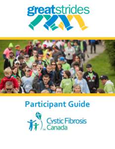 Participant Guide  Welcome and thank you! Welcome to Cystic Fibrosis Canada’s Great Strides™ walk, Canada’s largest event dedicated to raising awareness and funds in support of cystic fibrosis research and patient