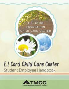 E.L Cord Child Care Center Student Employee Handbook Dear Student Employee, Thank you for accepting a position at the Truckee Meadows Community College E.L. Cord Foundation Child Care Center. We are a department of the 