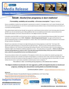 Media Release Date: March 2013 Issue: Alcohol free pregnancy is best medicine! [“Permissibility, availability and accessibility - all increase consumption.” Dalgarno Institute.] Foetus susceptibility to alcohol has n