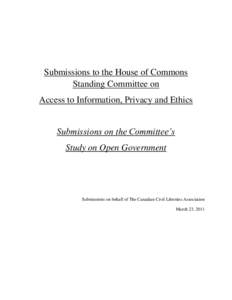 Submissions to the House of Commons Standing Committee on Access to Information, Privacy and Ethics Submissions on the Committee’s Study on Open Government