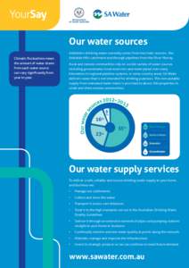 Our water sources Rural and remote communities rely on a wide variety of water sources including groundwater, local reservoirs and water piped over many kilometres in regional pipeline systems. In some country areas, SA 