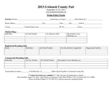 2013 Gwinnett County Fair September 12-22, 2013 www.gwinnettcountyfair.com Swine Entry Form Exhibitor’s Name ______________________________________ Grade/Age as of Sept.1____/_____ Home Phone No. __________________