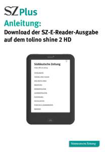Anleitung: Download der SZ-E-Reader-Ausgabe auf dem tolino shine 2 HD Kurzversion Download der SZ-E-Reader-Ausgabe auf Ihren tolino