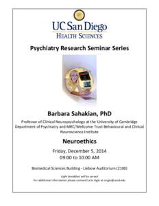 Psychiatry Research Seminar Series  Barbara Sahakian, PhD Professor of Clinical Neuropsychology at the University of Cambridge Department of Psychiatry and MRC/Wellcome Trust Behavioural and Clinical Neuroscience Institu