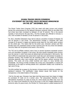 GHANA TRADES UNION CONGRESS STATEMENT ON THE FUEL PRICE INCREASE ANNOUNCED ON THE 28TH DECEMBER, 2011 The Ghana Trades Union Congress (TUC) has noted with deep concern and outright dismay the announcement by the National