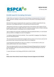 MEDIA RELEASE 27 February 2015 $10,000 reward for live baiting information In light of the recent exposure of the practice of live baiting occurring extensively in the eastern states, RSPCA WA is offering a reward for in