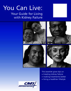 You Can Live: Your Guide for Living with Kidney Failure This booklet gives tips on • treating kidney failure