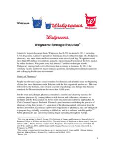 Walgreens: Strategic Evolution 1 America’s largest drugstore chain, Walgreens, had 8,210 locations by 2011, including 7,761 drugstores. Almost 75 percent of Americans lived within five miles of a Walgreens pharmacy, an