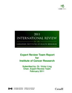 2011  Expert Review Team Report for Institute of Cancer Research Submitted by: Dr. Victor Ling