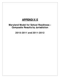 APPENDIX E Maryland Model for School Readiness – Composite Results by Jurisdiction[removed]and[removed]  MARYLAND MODEL FOR SCHOOL READINESS