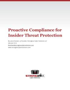 Proactive Compliance for Insider Threat Protection By Larry Knutsen, co-founder, Strongbox Cyber Solutions LLCwww.strongboxcybersolutions.com