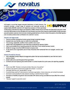 HD Supply Success Story HD Supply is one of the largest industrial distributors in North America. The company provides a broad range of products and value-add services to approximately 500,000 customers with leadership p