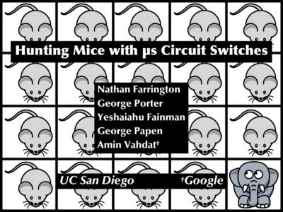 Hunting Mice with µs Circuit Switches Nathan Farrington George Porter Yeshaiahu Fainman George Papen Amin Vahdat†