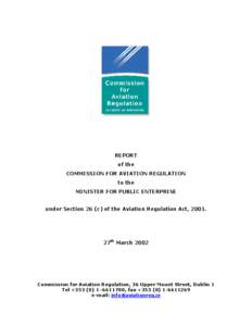 REPORT of the COMMISSION FOR AVIATION REGULATION to the MINISTER FOR PUBLIC ENTERPRISE under Section 26 (c) of the Aviation Regulation Act, 2001.