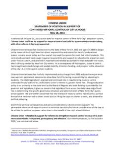 CITIZENS UNION STATEMENT OF POSITION IN SUPPORT OF CONTINUED MAYORAL CONTROL OF CITY SCHOOLS May 18, 2015 In advance of the June 30, 2015 sunset date for mayoral control of New York City’s education system, Citizens Un