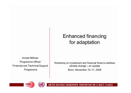 Enhanced financing for adaptation Annett Möhner Programme Officer Financial and Technical Support