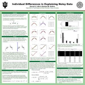 Individual Differences in Explaining Noisy Data Daniel R. Little & Richard M. Shiffrin Department of Psychological and Brain Sciences, Indiana University Introduction