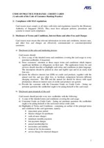 CODE OF PRACTICE FOR BANKS - CREDIT CARDS (A sub-code of the Code of Consumer Banking Practice) 1) Compliance with MAS regulations Card issuers must comply at all times with rules and regulations issued by the Monetary A