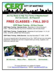 Are You Ready to Help Your Family & Neighborhood? Don’t be Scared… Be Prepared! FREE CLASSES – FALL 2013 CERT Basic Training – 20 Hour Course CERT Basic Training - Saturday Series - September 21, 28 and October 5
