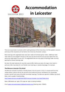 Accommodation in Leicester There are many hotels in Leicester within walking distance of the University; all of the academic sessions and many of the receptions will be held on the University of Leicester campus. Block b