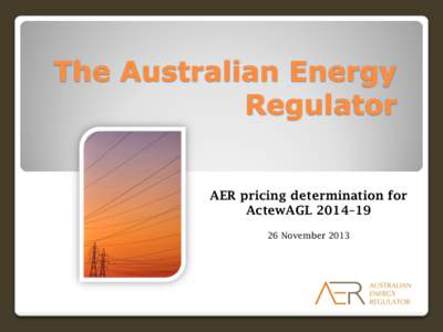 The Australian Energy Regulator AER pricing determination for ActewAGL 2014–19 26 November 2013