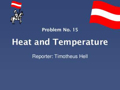 Problem No. 15  Heat and Temperature Reporter: Timotheus Hell  Struture