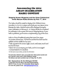 Announcing the 2014 ASIAN CELEBRATION HAIKU CONTEST Skipping Stones Magazine and the Asian Celebration Invite Nature Haiku Entries by Feb. 7th, 2014 The Haikus should be ready for display in the Children’s Room.