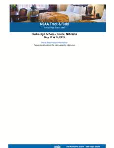 NSAA Track & Field Annual High School Meet Burke High School – Omaha, Nebraska May 17 & 18, 2013 Hotel Reservation Information