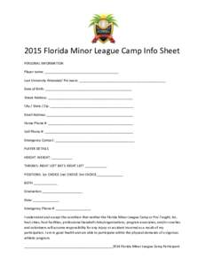    2015	
  Florida	
  Minor	
  League	
  Camp	
  Info	
  Sheet	
  	
   PERSONAL	
  INFORMATION	
  	
   Player	
  name:	
  ________________________________________	
   Last	
  University	
  Attended/	
  