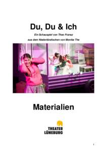 Du, Du & Ich Ein Schauspiel von Theo Fransz aus dem Niederländischen von Monika The Materialien