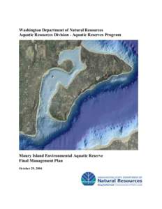 Washington Department of Natural Resources Aquatic Resources Division - Aquatic Reserves Program Maury Island Environmental Aquatic Reserve Final Management Plan October 29, 2004