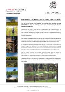 [ PRESS RELEASE ] WEDNESDAY 11 TH JUNE 2014 FOR IMMEDIATE RELEASE SIDEWOOD ESTATE—THE 2K GOLF CHALLENGE! The first of FIVE $2,000 prizes was won over the June long weekend. Over 800