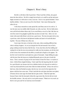 Chapter 6. Rosa’s Story My life is a life that is full of good luck. When I said this to Elena, she agreed about this idea with me. My life is simple but not hard, as it could be, and has had many happy moments in it w