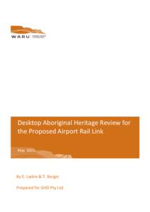 Desktop Aboriginal Heritage Review for the Proposed Airport Rail Link May 2013 By E. Larkin & T. Bergin Prepared for GHD Pty Ltd