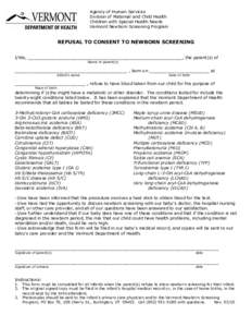 Agency of Human Services  Division of Maternal and Child Health  Children with Special Health Needs  Vermont Newborn Screening Program  REFUSAL TO CONSENT TO NEWBORN SCREENING