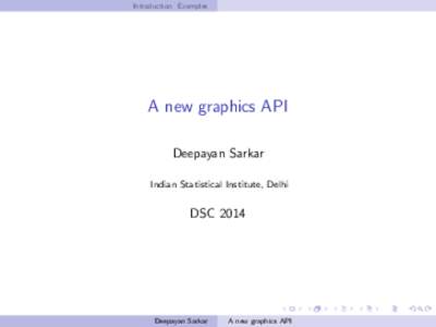 Introduction Examples  A new graphics API Deepayan Sarkar Indian Statistical Institute, Delhi