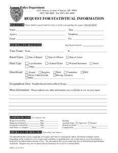 Juneau Police Department 6255 Alaway Avenue  Juneau, AK[removed]0600 Fax[removed]REQUEST FOR STATISTICAL INFORMATION REQUESTOR Please identify yourself and tell us how to notify you regarding this request