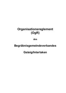 Organisationsreglement (OgR) des Begräbnisgemeindeverbandes Gsteig/Interlaken