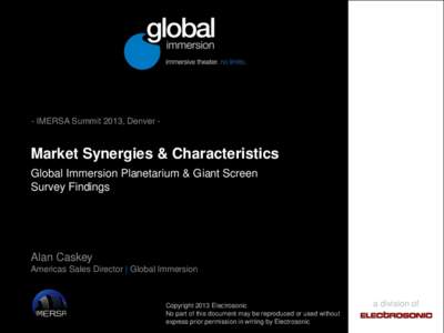 - IMERSA Summit 2013, Denver -  Market Synergies & Characteristics Global Immersion Planetarium & Giant Screen Survey Findings