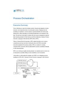 Process Orchestration Executive Summary The arc following our steps from isolated systems, through data integration, function exposure, and composite services, has been quite a journey. Stepping back and examining our ha