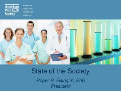 State of the Society Roger B. Fillingim, PhD President A Moment of Silence