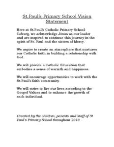 St.Paul’s Primary School Vision Statement Here at St.Paul’s Catholic Primary School Coburg, we acknowledge Jesus as our leader and are inspired to continue this journey in the spirit of St. Paul and the sisters of Me