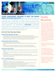 SelectSuite® for Higher Education Talent Management designed to meet the unique Faculty needs of Higher Education More than 800 higher education institutions trust PeopleAdmin to reduce the cost, time and risk Recruitin